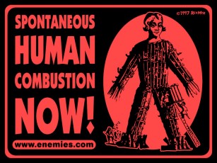 Spontaneous Human Combustion Now!